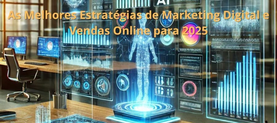 As Melhores Estratégias de Marketing Digital e Vendas Online para 2025